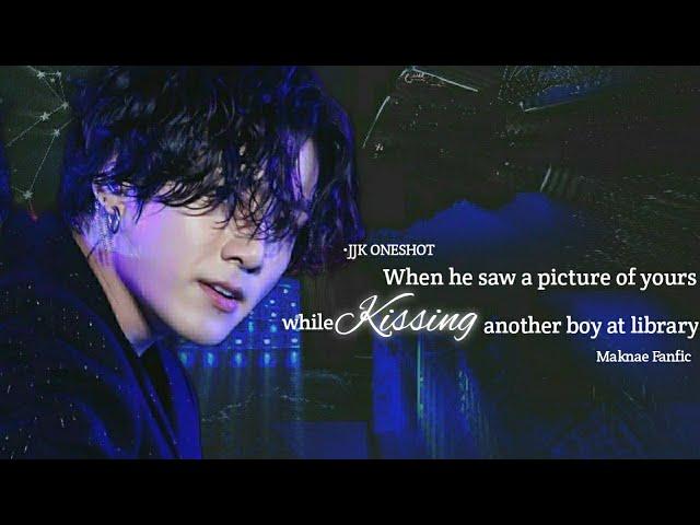 When he saw your pic of kissing another boy  ||Jungkook oneshot || Jk ff ||