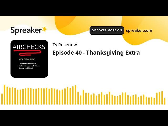 Episode 40 - Thanksgiving Extra (made with Spreaker)