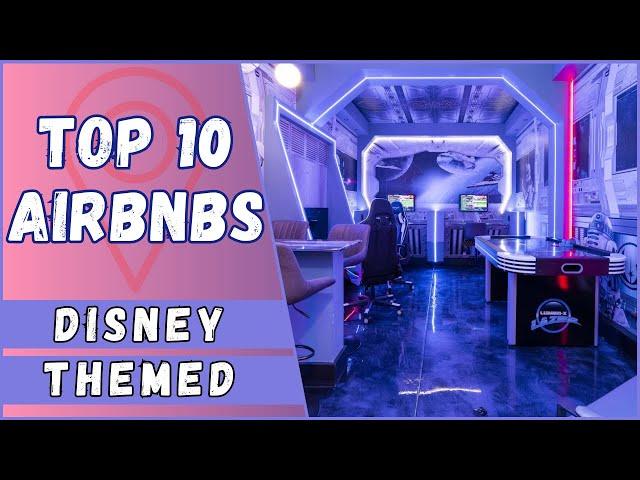 Top 10 DISNEY THEMED Airbnbs for the Perfect Family Vacation!