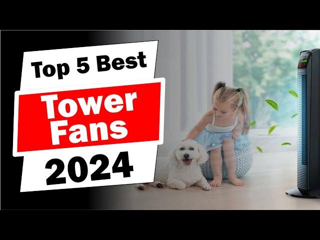 Top 5 BEST Tower Fans 2024