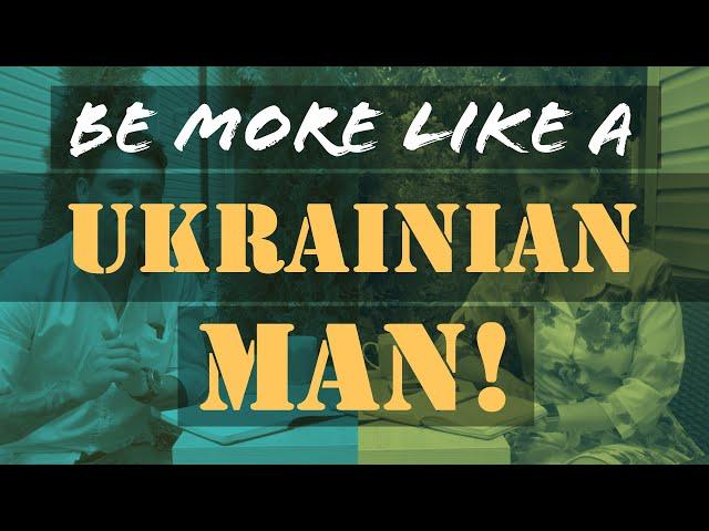 Dating Ukraine. Be more like a Ukrainian man?