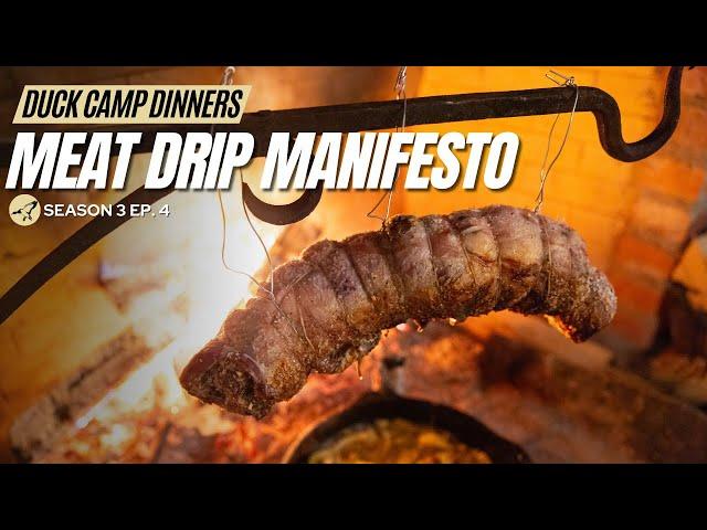 Duck Camp Dinners S3 Ep. 4 | Meat Drip Manifesto