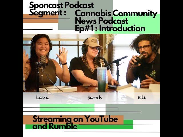 Sponcast Segment: Cannabis Community News Podcast Ep#1 Introduction