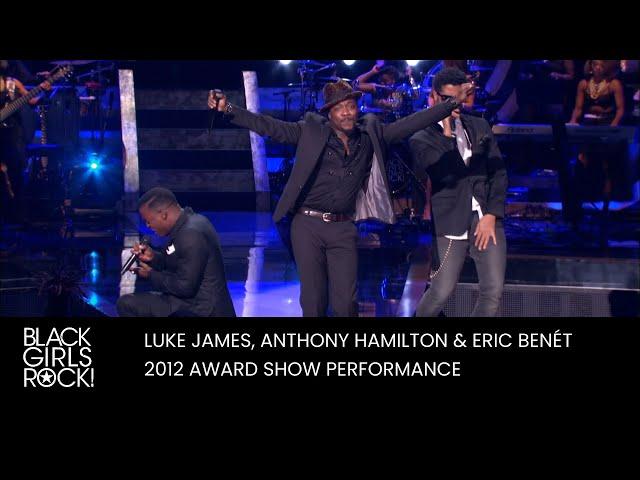 Luke James, Anthony Hamilton & Eric Benet Perform at the 2012 BGR! Awards | BLACK GIRLS ROCK!