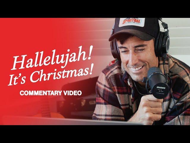 Hallelujah! It's Christmas! Commentary Video with Phil Wickham