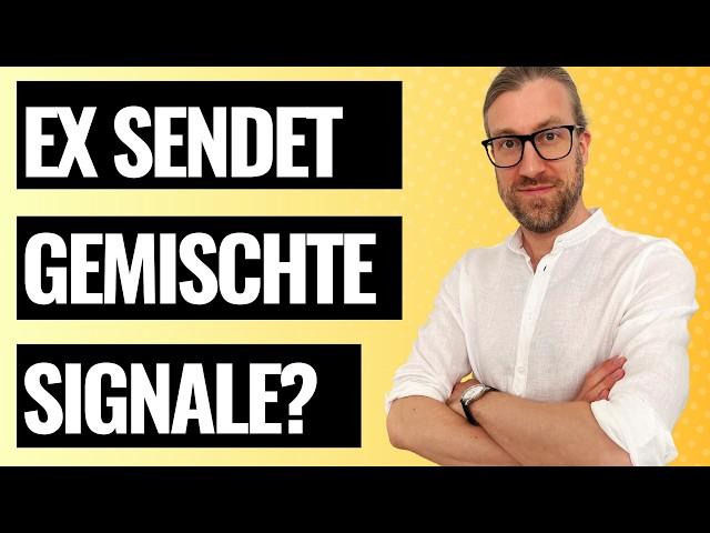 Ex sendet gemischte Signale? Das steckt WIRKLICH dahinter [+ was du jetzt tun solltest]