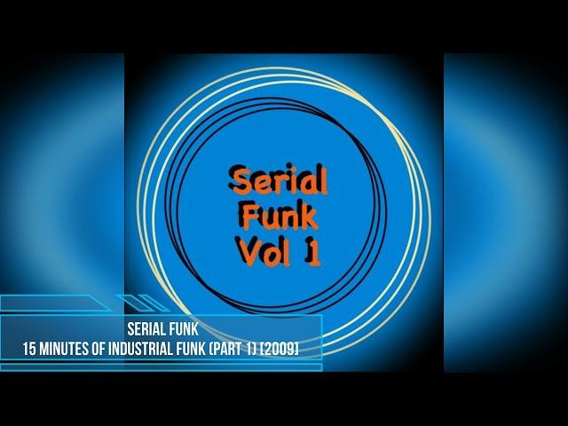 Serial Funk - 15 Minutes of Industrial Funk (Part 1) [2009]