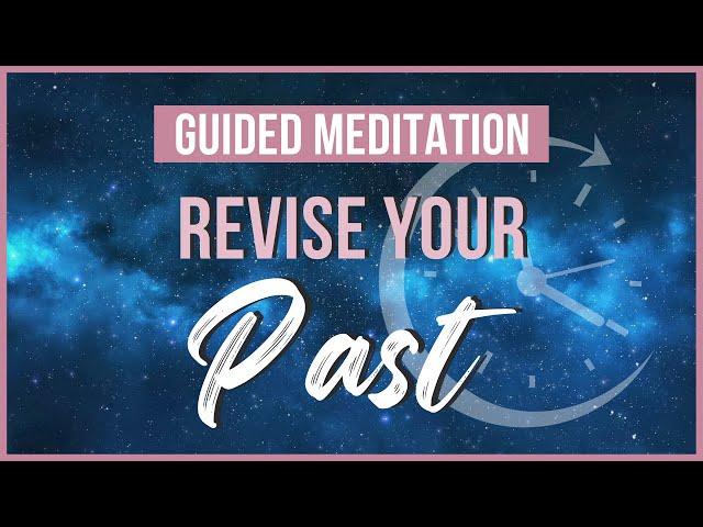 Revise the Past | Guided Meditation for Manifesting Your Desires