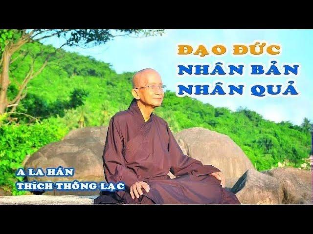 Đạo Đức Làm Người - SỐNG NHÂN BẢN NHÂN QUẢ KHÔNG LÀM KHỔ MÌNH KHỔ NGƯỜI - Thích Thông Lạc