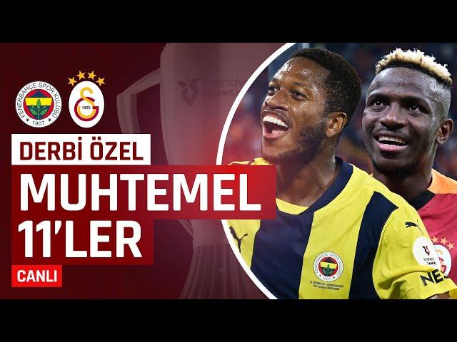 Fenerbahçe - Galatasaray Maçına Doğru Son Gelişmeler, Muhtemel İlk 11'ler | Derbi Özel