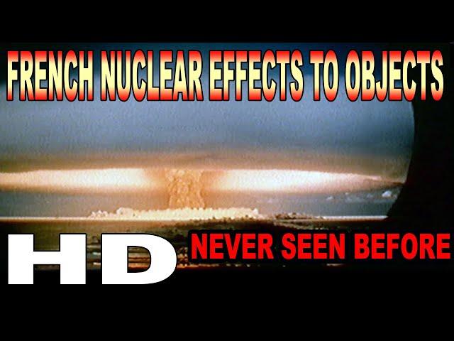 FRENCH NUCLEAR EFFECTS TO OBJECTS VERY RARE FOOTAGE !!!