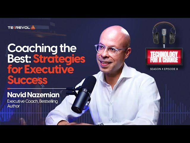 Coaching the Best: Strategies for Executive Success | Navid Nazemian | Technology for a Change -S4E8