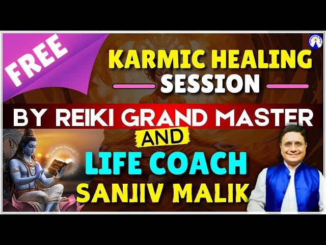 Free Karmic Healing Session for All By Reiki Grand Master & Life Coach Sanjiv Malik