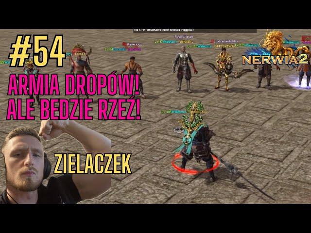 Nerwia2.PL #54⭐ARMIA DROPÓW!⭐ALE BĘDZIE RZEŹ! :D