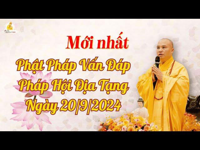 Mới nhất: Phật Pháp Vấn Đáp Pháp Hội Địa Tạng Ngày 20/9/2024