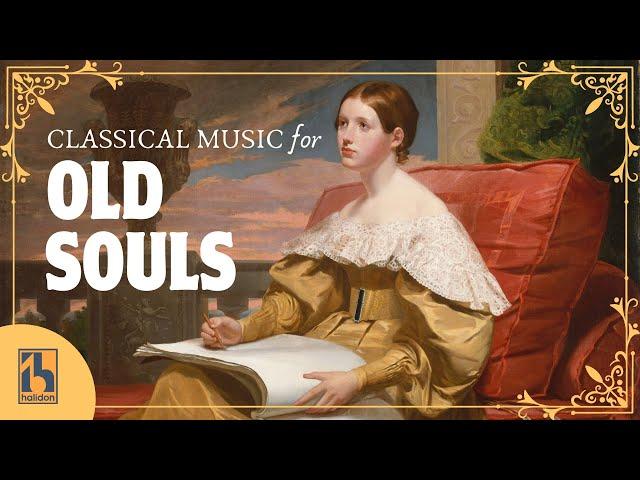 Classical Music for Old Souls | Nostalgic and Emotional