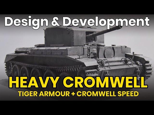 Heavy Cromwell - Tank Design & Development