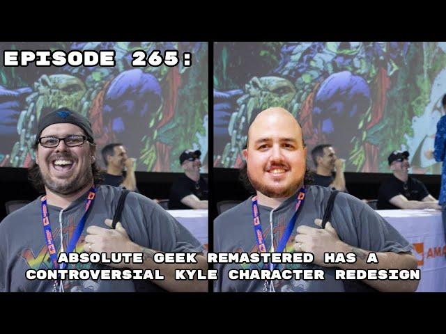 Episode 265: Absolute Geek Remastered Has A Controversial Kyle Character Redesign