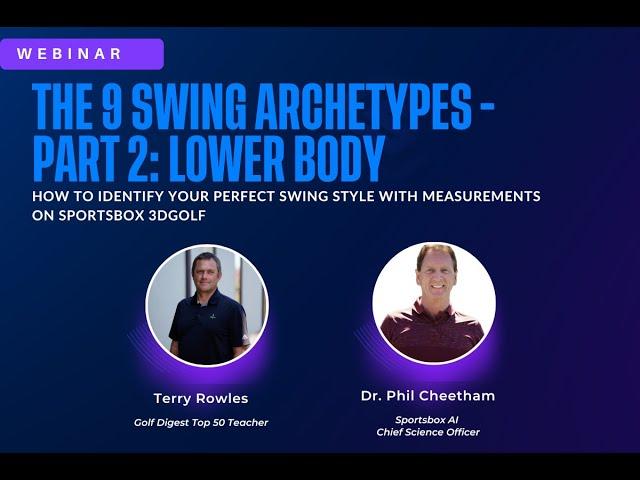 The 9 Swing Archetypes by Terry Rowles - Part 2: Lower Body Styles and Measurements