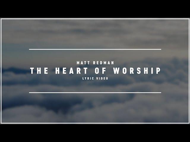 MATT REDMAN - The Heart Of Worship (Lyric Video)