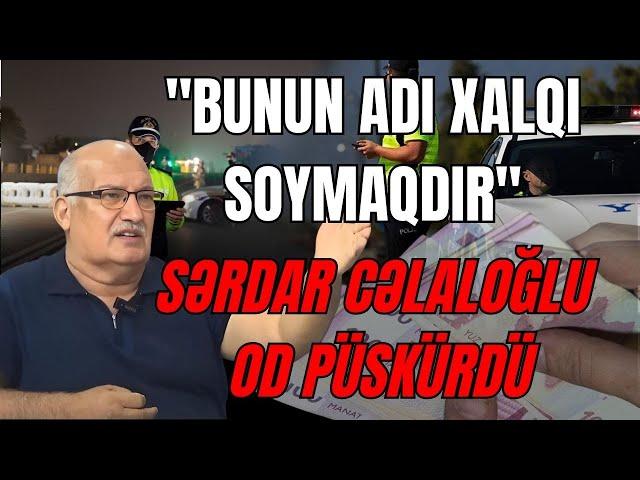 Sərdar Cəlaloğlu  OD PÜSKÜRDÜ: "Bunun adı xalqı soymaqdır"