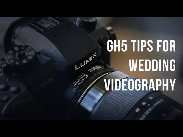 GH5 TOP TIPS for WEDDING VIDEOGRAPHY