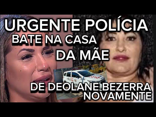 MÃE DE DEOLANE PRESA NOVAMENTE? POLICIA BATEU NA CASA DA MATRIARCA DETERMINAÇÃO DA JUSTIÇA