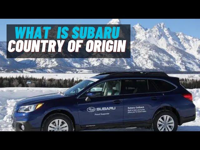 All On  Subaru Country Of Origin: Is Subaru a Japanese Company and Who Owns Subaru?