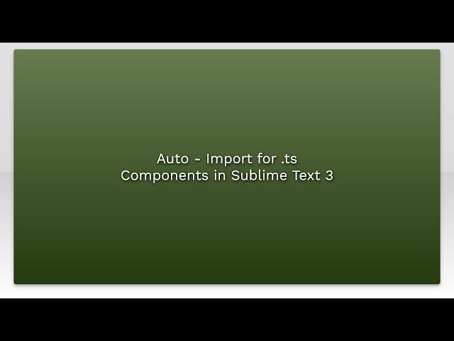 Auto - Import for .ts Components in Sublime Text 3
