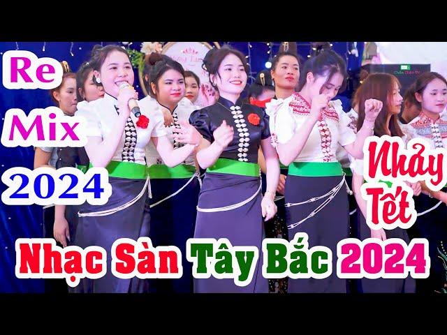 NHẠC SÀN TÂY BẮC 2024 MỚI NHẤT | NHẠC SÀN NHẢY TẾT 2024 REMIX