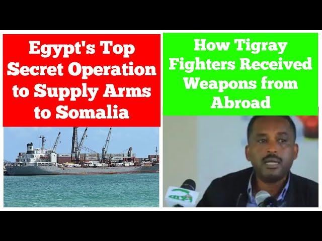 Egypt's Top Secret Operation to Supply Arms to Somalia | How Tigray Received Weapons from Abroad