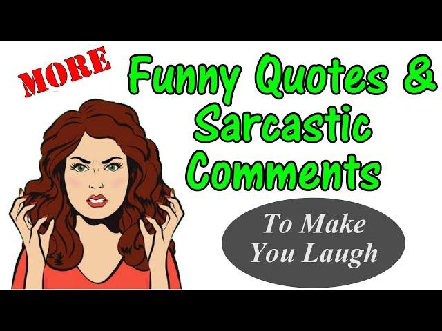 Fuuny Quotes And Sarcastic Comments To Make You Laugh