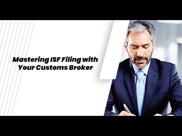 Mastering ISF Filing with Your Customs Broker