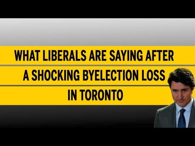 What Liberals are saying after a shocking byelection loss in Toronto