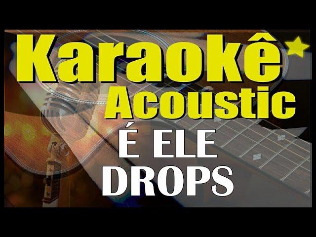 É Ele - DROPS (Karaokê Acústico) playback