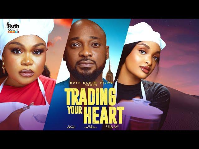 TRADING YOUR HEART -  RUTH KADIRI DEZA THE GREAT GENEVIEVE UKATU