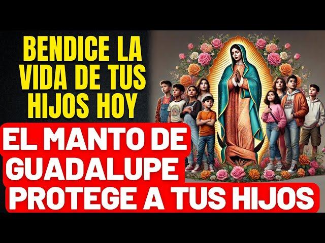 ORACIÓN PARA MADRES QUE AMAN A SUS HIJOS- ORACIÓN FUERTE Y COMPLETA POR LOS HIJOS-MANTO DE GUADALUPE