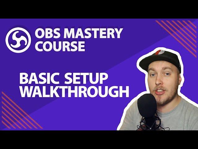 15. Basic Setup Walkthrough - OBS Studio Mastery Course (Beginner to Pro)