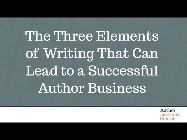 The Three Elements That Can Lead to a Successful Author Business