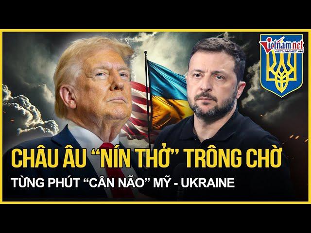 Châu Âu “nín thở” dõi theo từng phút “cân não” Mỹ - Ukraine tại bàn đàm phán Ả Rập Xê-út