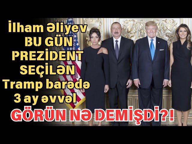 İlham Əliyev 3 ay əvvəl Tramp barədə nə demişdi? - Video