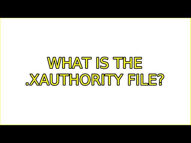 Ubuntu: What is the .Xauthority file?