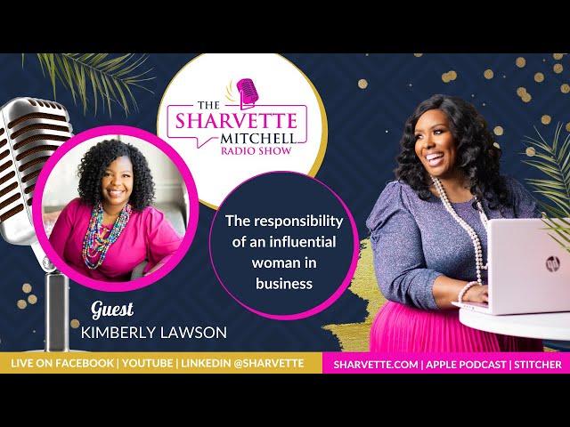 The responsibility of an influential woman in business with Kimberly Lawson । Sharvette and Kimberly