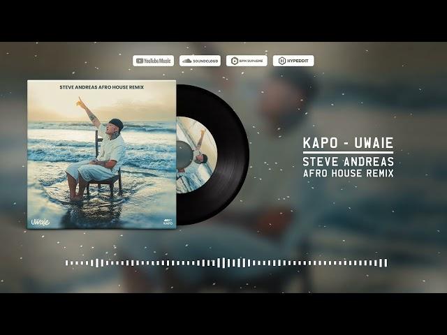 Kapo - UWAIE ( Steve Andreas Afro House Remix)