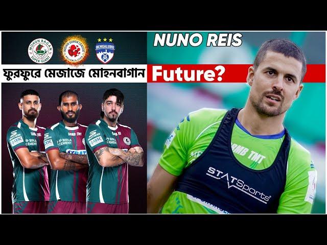 Mohun Bagan এর Indian El-Classico Match Bengaluru তে  Nuno Reis & his Future in MBSG 