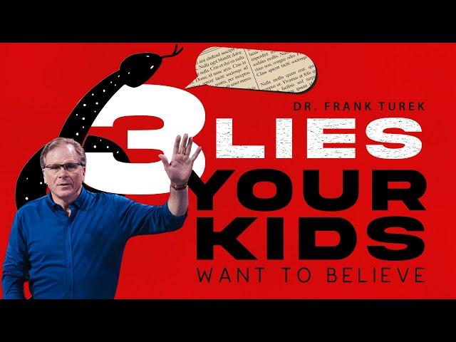 3 Lies Your Kids Want To Believe (2 Corinthians 11:14) | Dr. Frank Turek