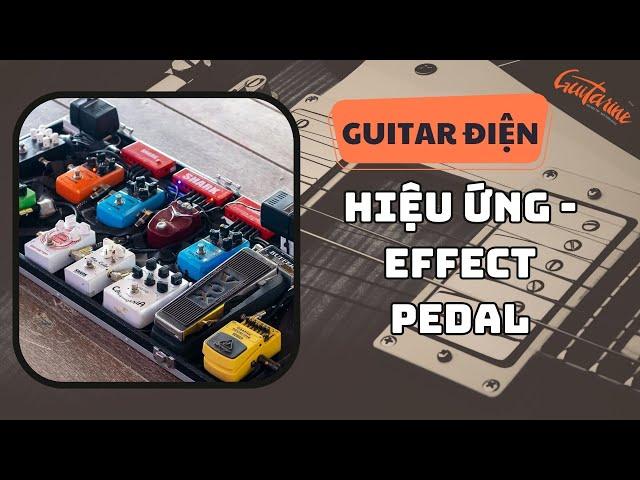 [Guitar Điện] Giới thiệu các loại phơ hiệu ứng, effect pedal cho Guitar Điện.