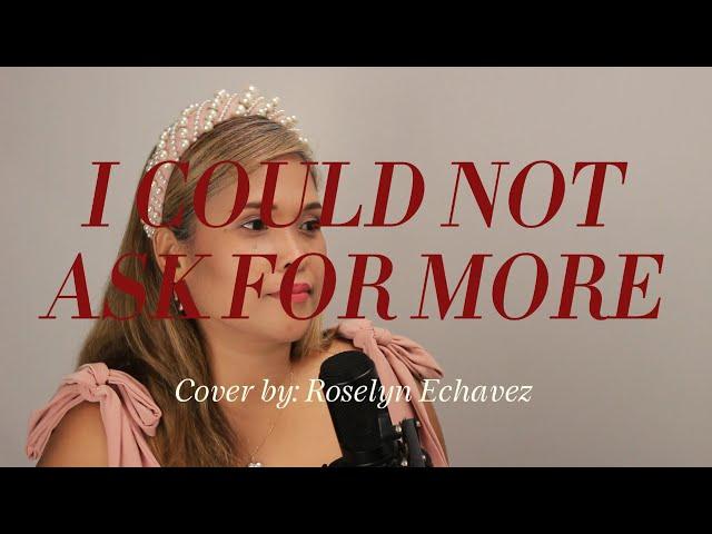 I Could Not Ask For More (Edwin McCain) Cover by Roselyn Echavez