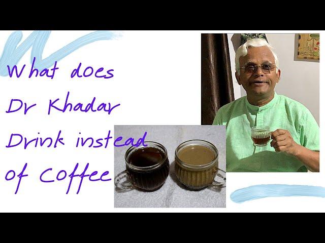 What does Dr Khadar drink instead of COFFEE & TEA?