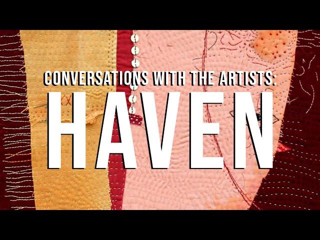 TEXTILE TALK: Conversations with the Artists: Haven